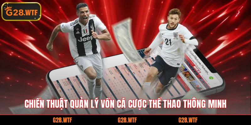 Chiến thuật quản lý vốn cá cược thể thao thông minh
