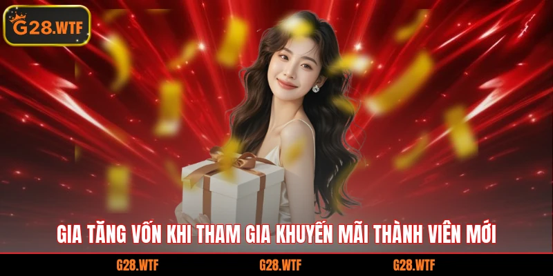 Gia tăng vốn khi tham gia khuyến mãi thành viên mới