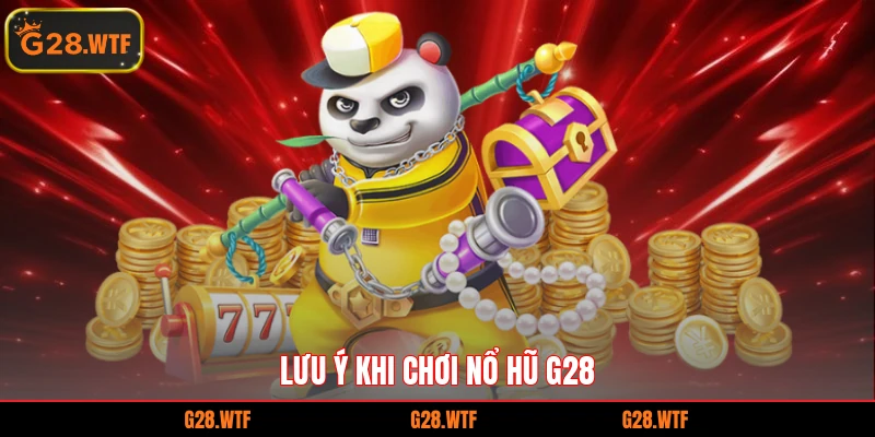 Lưu ý khi chơi nổ hũ G28