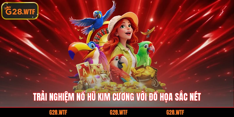 Trải nghiệm nổ hũ kim cương với đồ họa sắc nét